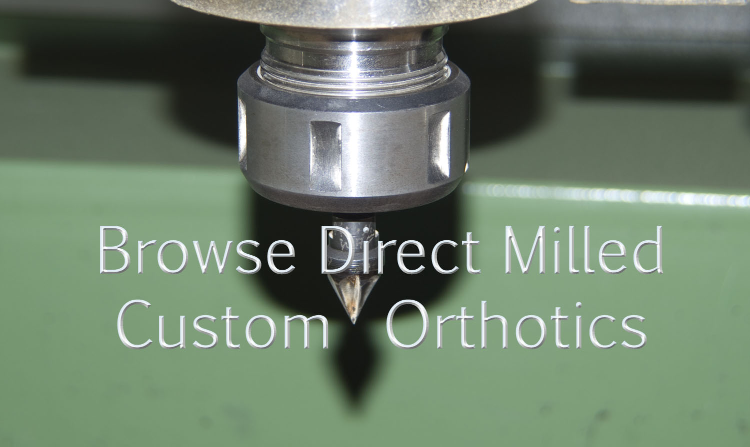 Direct Milled Custom Orthotics